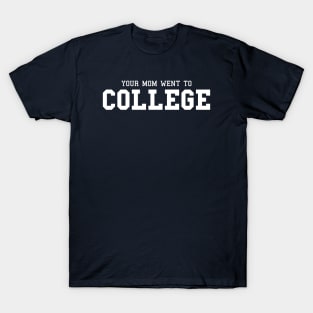 Your Mom Went to College T-Shirt